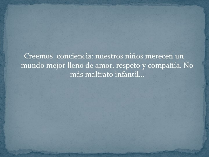 Creemos conciencia: nuestros niños merecen un mundo mejor lleno de amor, respeto y compañía. Creemos conciencia: nuestros niños merecen un mundo mejor lleno de amor, respeto y compañía.
