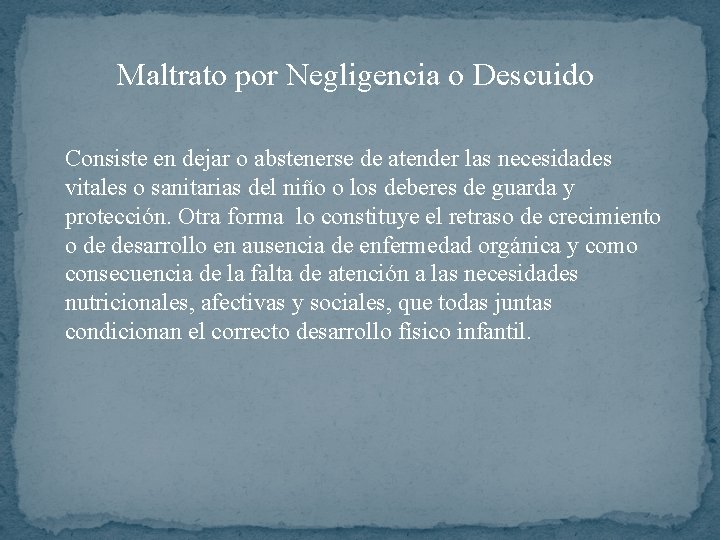 Maltrato por Negligencia o Descuido Consiste en dejar o abstenerse de atender las necesidades