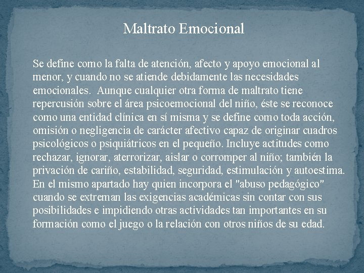 Maltrato Emocional Se define como la falta de atención, afecto y apoyo emocional al