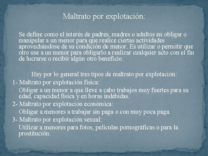 Maltrato por explotación: Se define como el interés de padres, madres o adultos en