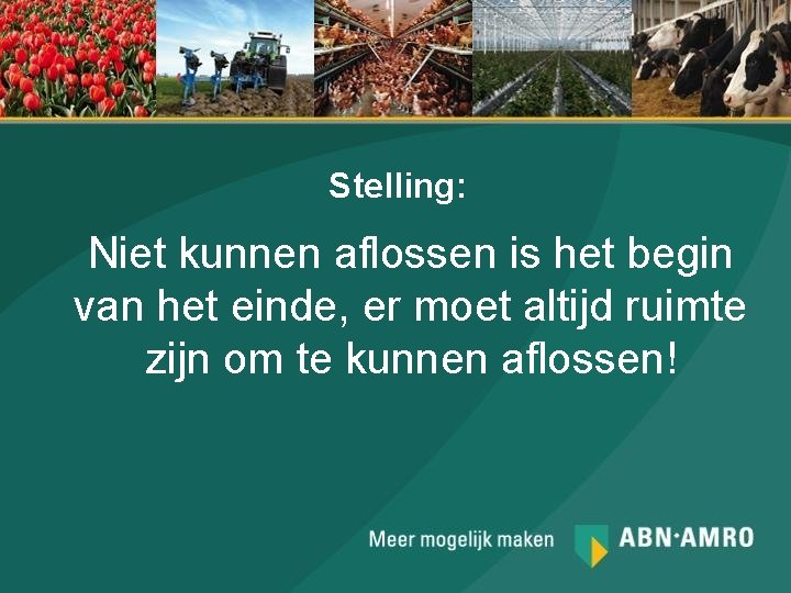 Stelling: Niet kunnen aflossen is het begin van het einde, er moet altijd ruimte