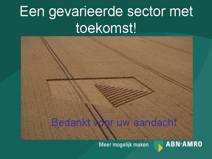 Een gevarieerde sector met toekomst! Bedankt voor uw aandacht 