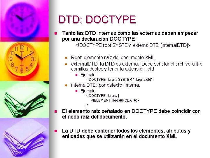 DTD: DOCTYPE n Tanto las DTD internas como las externas deben empezar por una