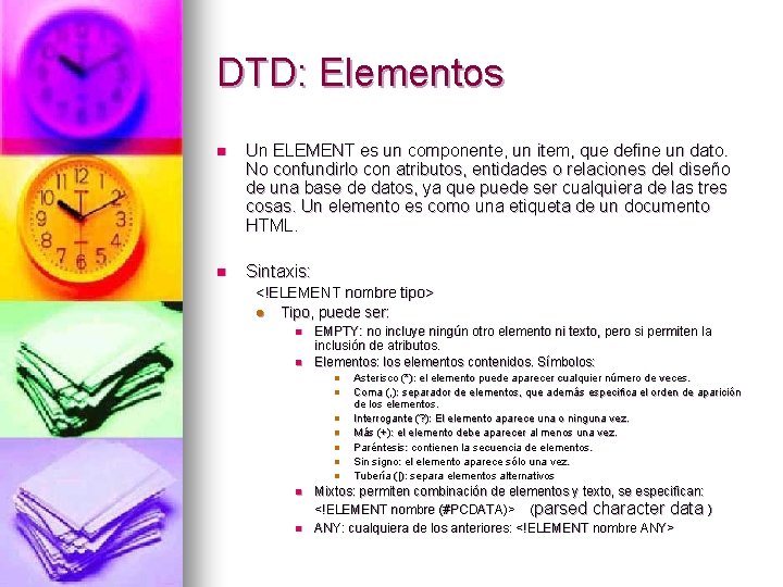 DTD: Elementos n Un ELEMENT es un componente, un item, que define un dato.