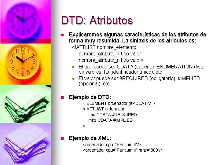 DTD: Atributos n Explicaremos algunas características de los atributos de forma muy resumida. La