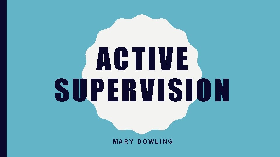 ACTIVE SUPERVISION MARY DOWLING 