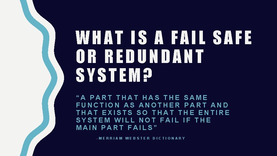 WHAT IS A FAIL SAFE OR REDUNDANT SYSTEM? “A PART THAT HAS THE SAME