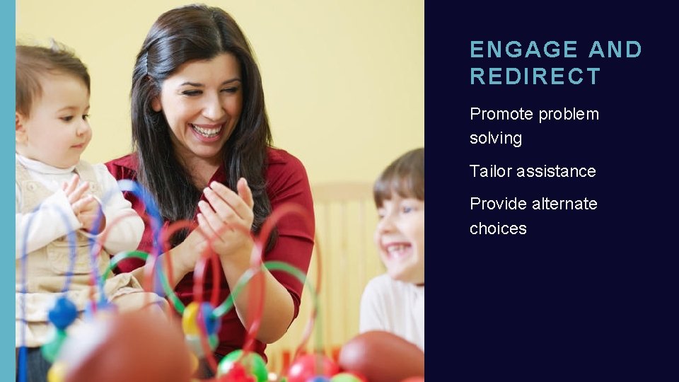 ENGAGE AND REDIRECT Promote problem solving Tailor assistance Provide alternate choices 