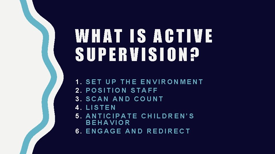 WHAT IS ACTIVE SUPERVISION? 1. 2. 3. 4. 5. SET UP THE ENVIRONMENT POSITION