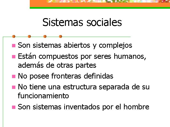 Sistemas sociales Son sistemas abiertos y complejos n Están compuestos por seres humanos, además