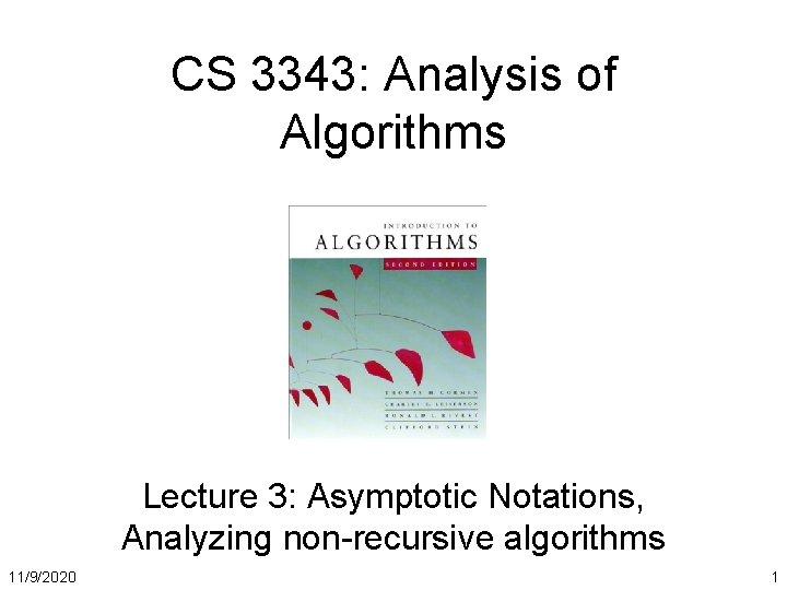 CS 3343: Analysis of Algorithms Lecture 3: Asymptotic Notations, Analyzing non-recursive algorithms 11/9/2020 1