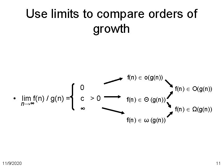 Use limits to compare orders of growth f(n) o(g(n)) • lim f(n) / g(n)