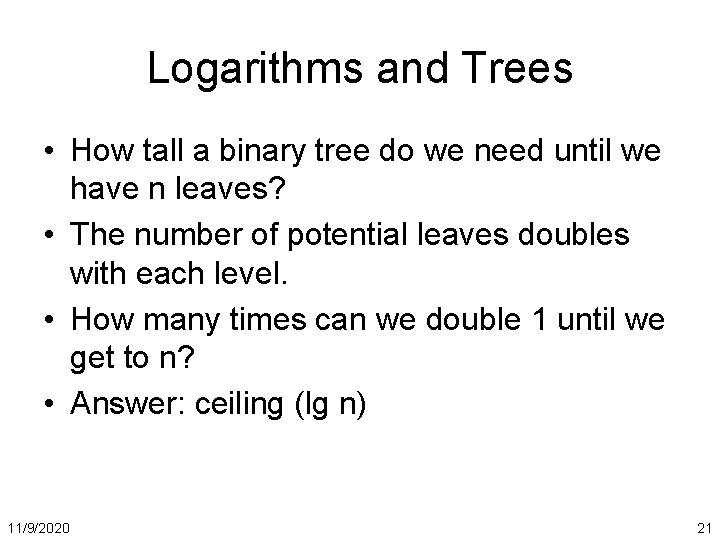 Logarithms and Trees • How tall a binary tree do we need until we