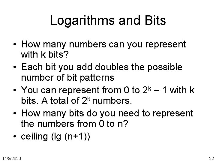 Logarithms and Bits • How many numbers can you represent with k bits? •