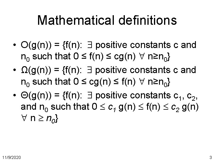 Mathematical definitions • O(g(n)) = {f(n): positive constants c and n 0 such that