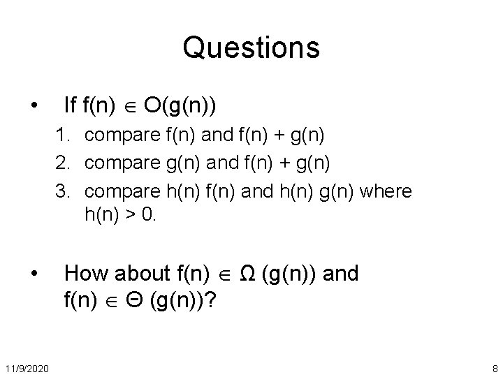 Questions • If f(n) O(g(n)) 1. compare f(n) and f(n) + g(n) 2. compare