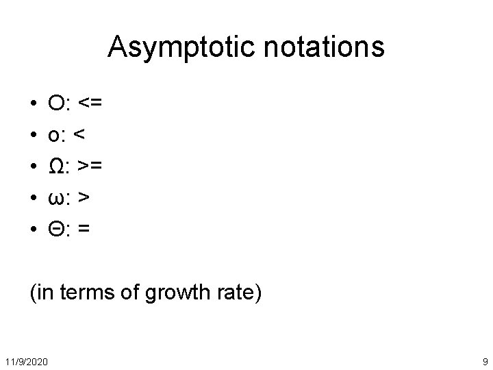 Asymptotic notations • • • O: <= o: < Ω: >= ω: > Θ: