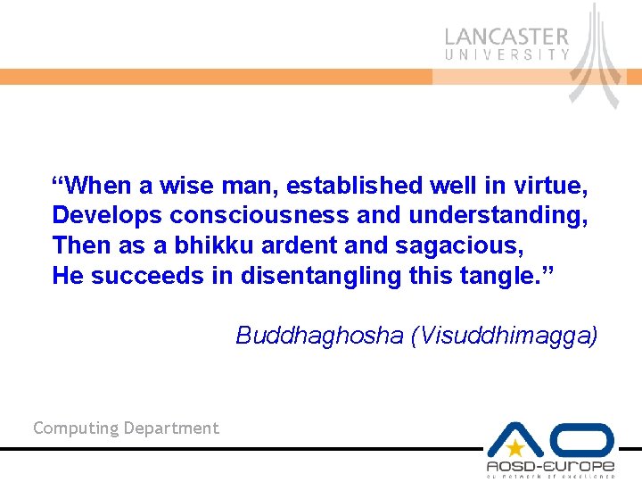 “When a wise man, established well in virtue, Develops consciousness and understanding, Then as