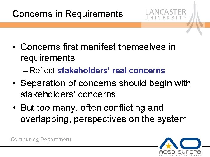 Concerns in Requirements • Concerns first manifest themselves in requirements – Reflect stakeholders’ real