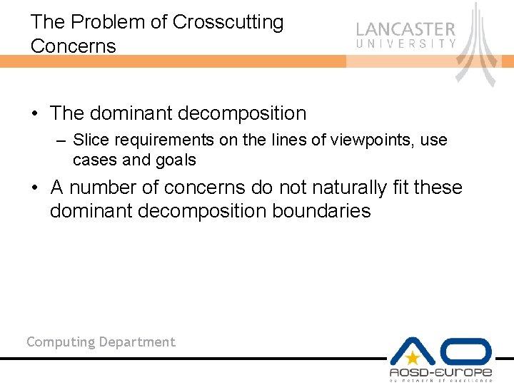 The Problem of Crosscutting Concerns • The dominant decomposition – Slice requirements on the