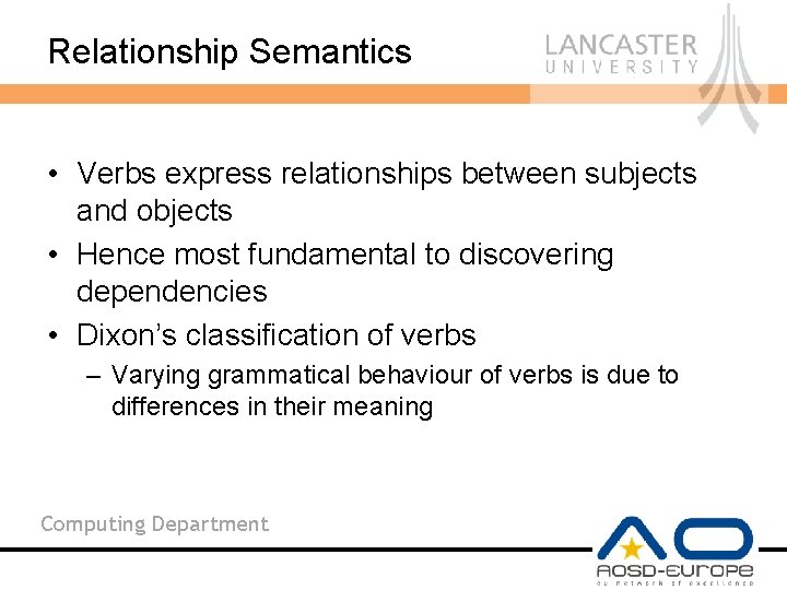 Relationship Semantics • Verbs express relationships between subjects and objects • Hence most fundamental