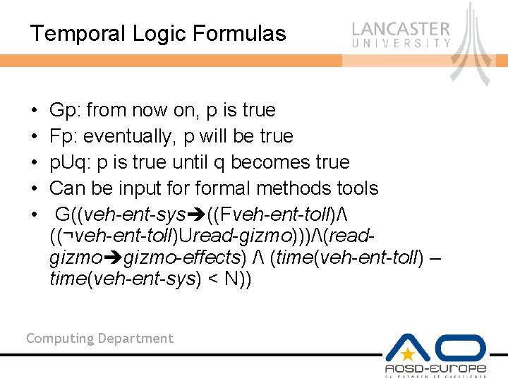Temporal Logic Formulas • • • Gp: from now on, p is true Fp: