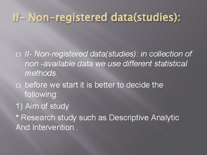 II- Non-registered data(studies): in collection of non -available data we use different statistical methods.