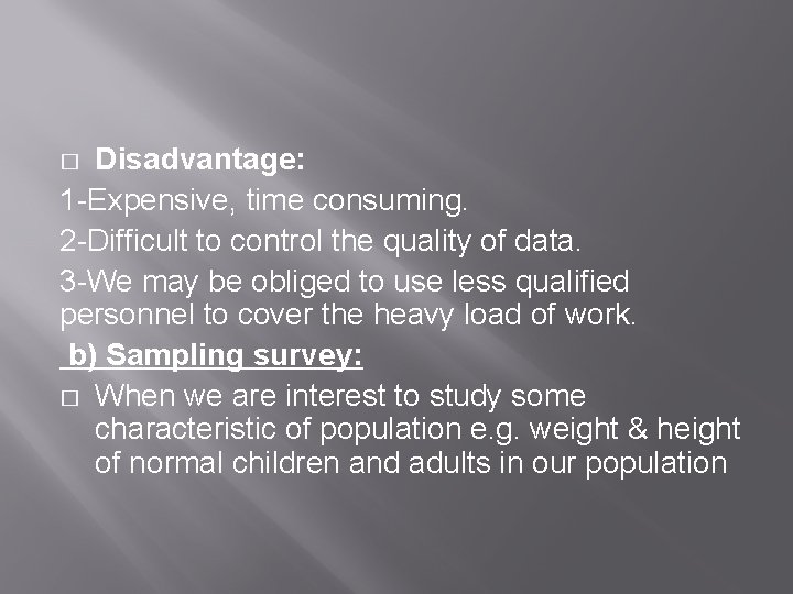 Disadvantage: 1 -Expensive, time consuming. 2 -Difficult to control the quality of data. 3
