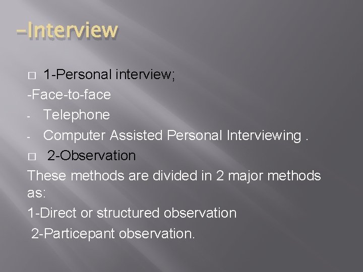 -Interview 1 -Personal interview; -Face-to-face - Telephone - Computer Assisted Personal Interviewing. � 2