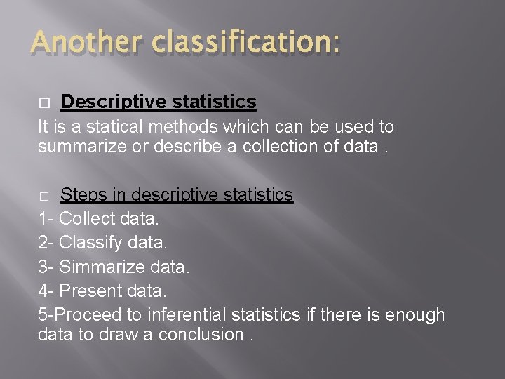 Another classification: � Descriptive statistics It is a statical methods which can be used