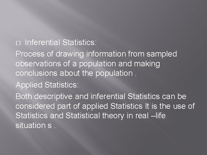 Inferential Statistics: Process of drawing information from sampled observations of a population and making