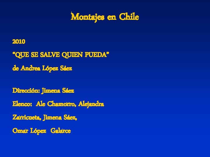 Montajes en Chile 2010 “QUE SE SALVE QUIEN PUEDA” de Andrea López Sáez Dirección: