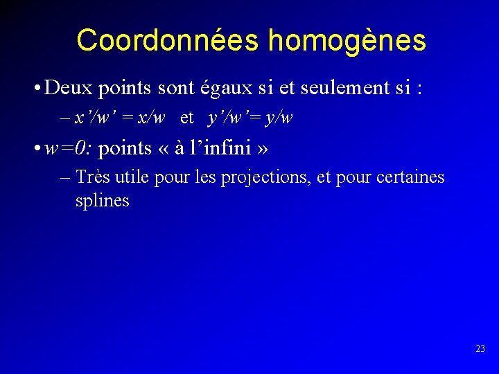 Coordonnées homogènes • Deux points sont égaux si et seulement si : – x’/w’