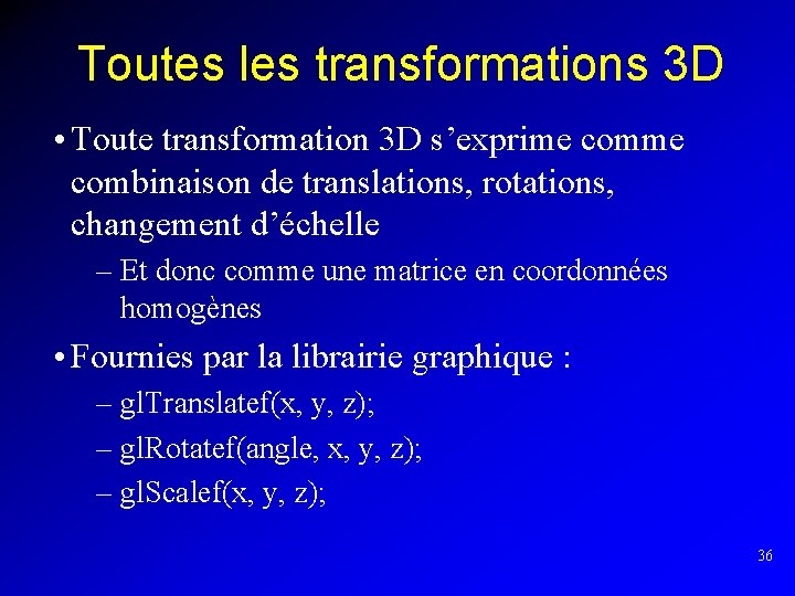 Toutes les transformations 3 D • Toute transformation 3 D s’exprime combinaison de translations,
