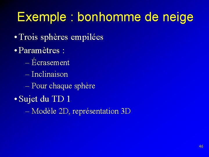 Exemple : bonhomme de neige • Trois sphères empilées • Paramètres : – Écrasement