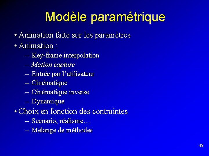 Modèle paramétrique • Animation faite sur les paramètres • Animation : – – –