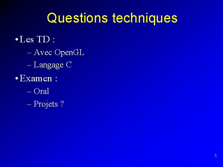 Questions techniques • Les TD : – Avec Open. GL – Langage C •