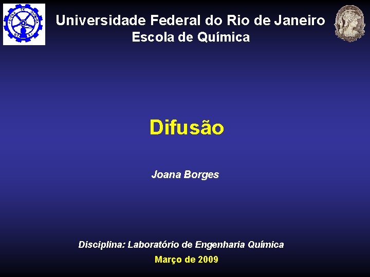 Universidade Federal do Rio de Janeiro Escola de Química Difusão Joana Borges Disciplina: Laboratório