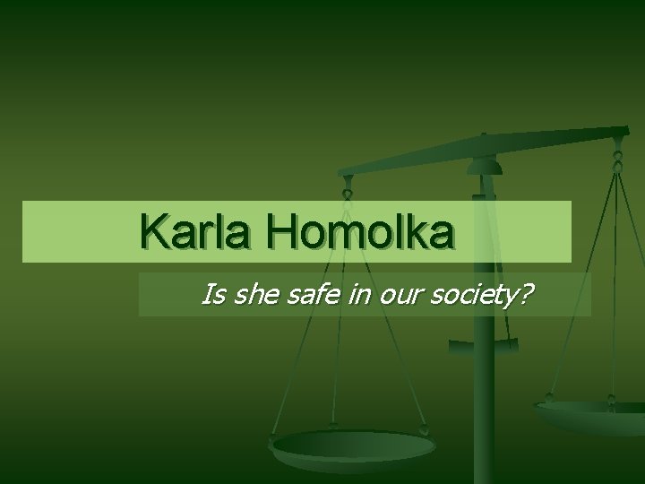 Karla Homolka Is she safe in our society? 