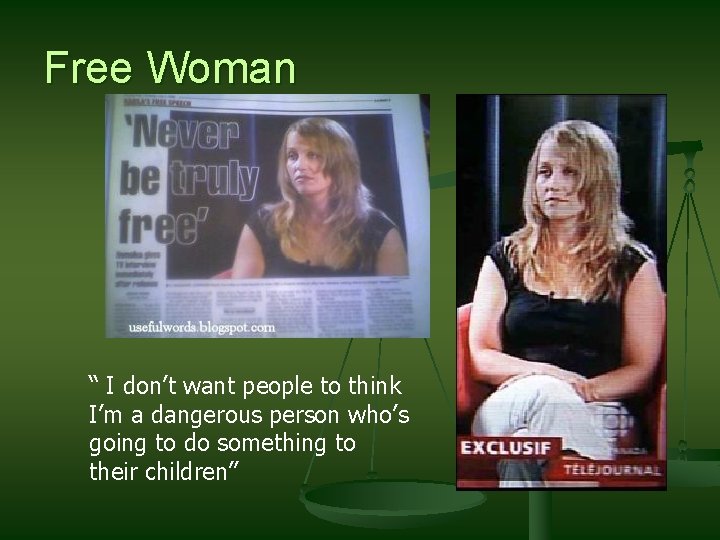 Free Woman “ I don’t want people to think I’m a dangerous person who’s