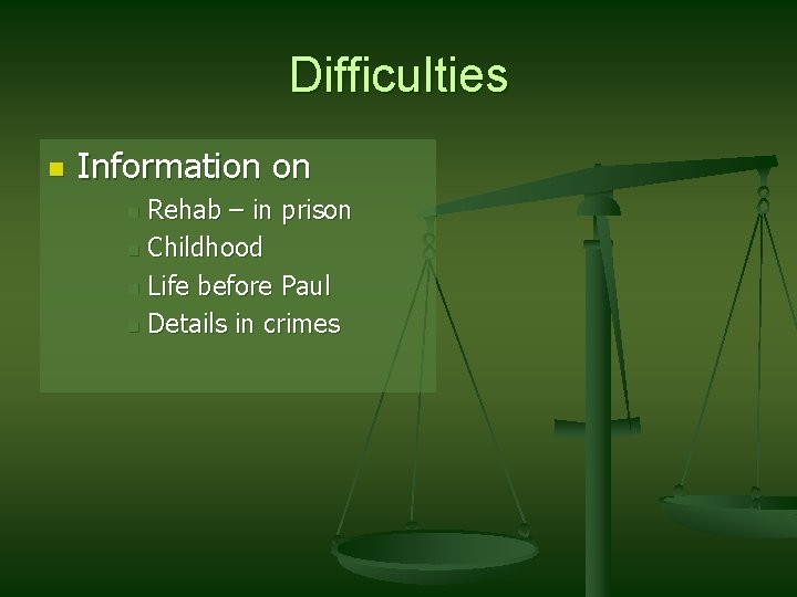 Difficulties n Information on Rehab – in prison n Childhood n Life before Paul