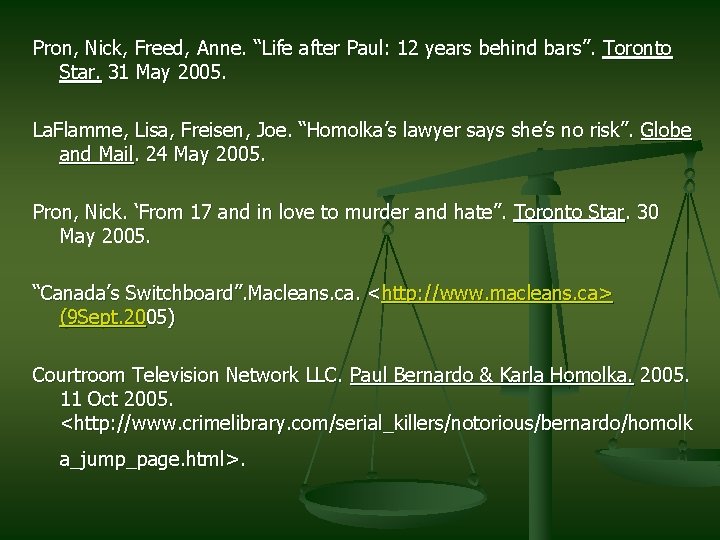 Pron, Nick, Freed, Anne. “Life after Paul: 12 years behind bars”. Toronto Star. 31