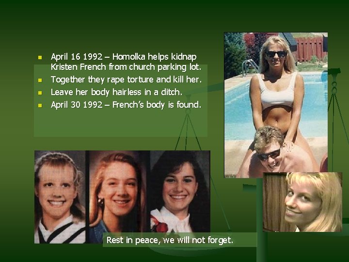 n n April 16 1992 – Homolka helps kidnap Kristen French from church parking