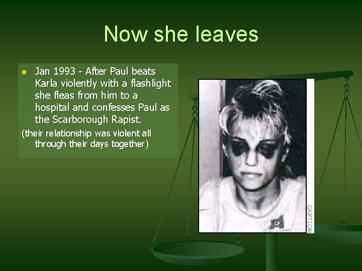 Now she leaves n Jan 1993 - After Paul beats Karla violently with a