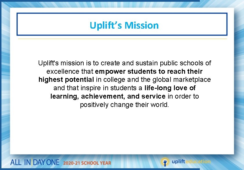 Uplift’s Mission Uplift's mission is to create and sustain public schools of excellence that