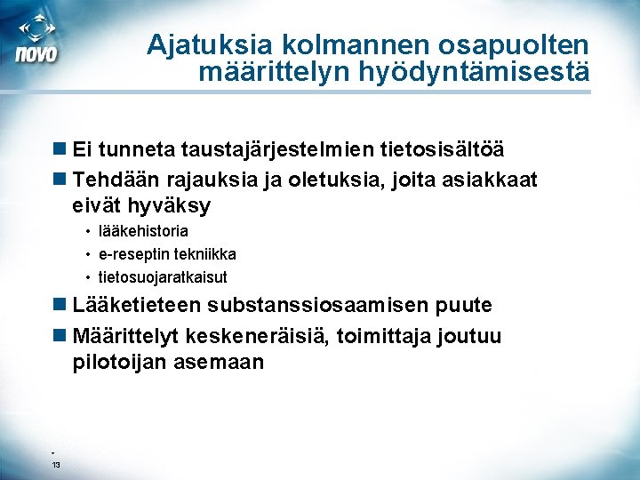 Ajatuksia kolmannen osapuolten määrittelyn hyödyntämisestä n Ei tunneta taustajärjestelmien tietosisältöä n Tehdään rajauksia ja