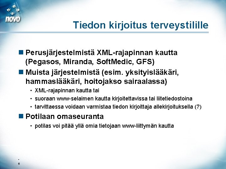 Tiedon kirjoitus terveystilille n Perusjärjestelmistä XML-rajapinnan kautta (Pegasos, Miranda, Soft. Medic, GFS) n Muista