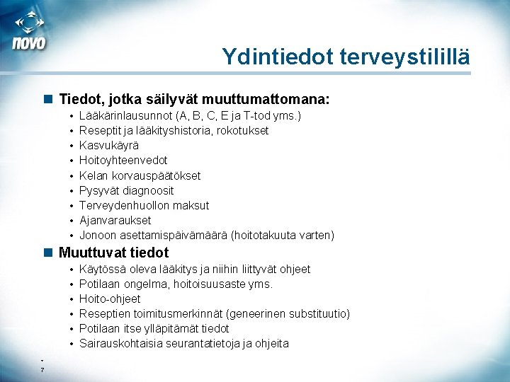 Ydintiedot terveystilillä n Tiedot, jotka säilyvät muuttumattomana: • • • Lääkärinlausunnot (A, B, C,