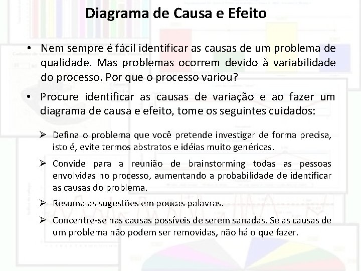 Diagrama de Causa e Efeito • Nem sempre é fácil identificar as causas de