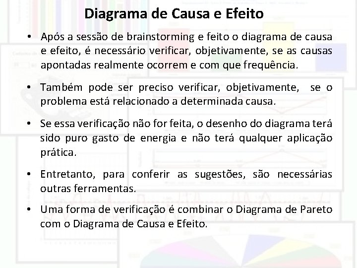 Diagrama de Causa e Efeito • Após a sessão de brainstorming e feito o